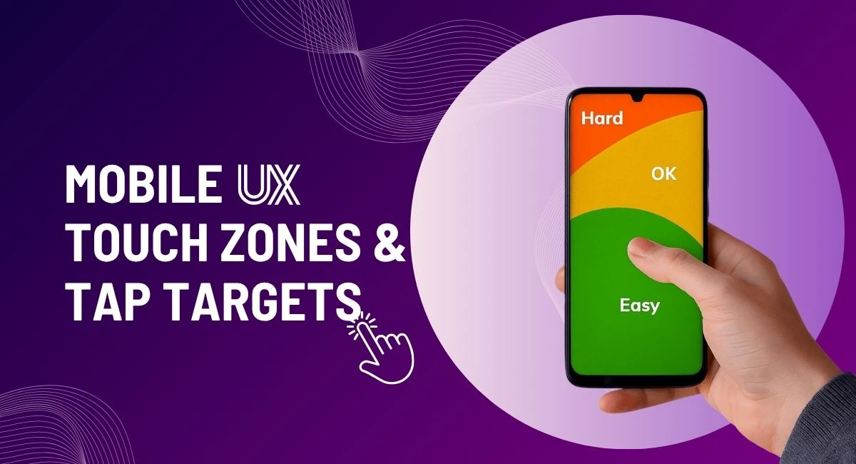 Tap Targets and Touch Zones: Mobile UX That Works